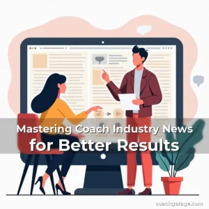 Read more about the article Mastering Coach Industry News for Better Results